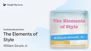 The Elements of Style by William Strunk Jr. &middot; Audiobook preview
