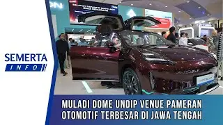 [Semerta Info] Muladi Dome UNDIP Venue Pameran Otomotif Terbesar di Jawa Tengah