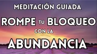 ROMPE TU BLOQUEO CON LA ABUNDANCIA | MEDITACIÓN GUIADA PARA ABRIR TU ENERGÍA DE PROSPERIDAD