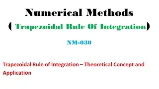 Numerical Methods(NM-030) Trapezoidal Rule of Integration- Theoretical Concept and Problem Solving