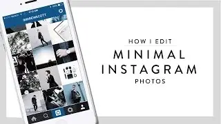 How I Edit Minimal Instagram Photos