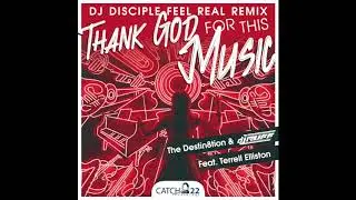 The Destin8tion & DJ Ruff- Thank God For This Music (DJ Disciple Feel Real Remix)