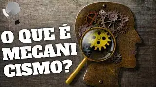 O que é o mecanicismo filosófico?