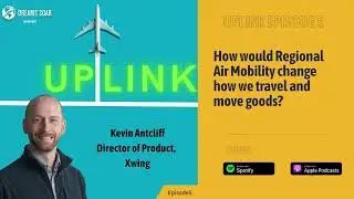 Is autonomous aviation the future of air travel? | &mdash; with Kevin Antcliff | Uplink Episode 5