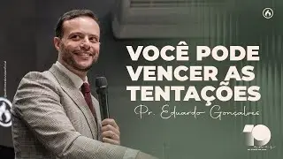 VOCÊ PODE VENCER AS TENTAÇÕES | Pr. Eduardo Gonçalves  | 19 ANOS AD FONTE DE VIDA