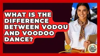 What Is The Difference Between Vodou And Voodoo Dance? - Holy Landmarks