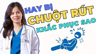 Bị Chuột Rút Thiếu Chất Gì Và Cách Khắc Phục Chuột Rút Hiệu Quả |Dr Thùy Dung