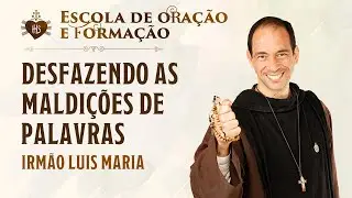 Desfazendo as maldições de palavras - Irmão Luís Maria | Hesed