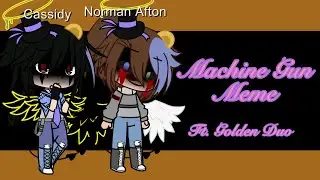 Machine Gun Meme||FNAF||Ft. Golden Duo||pls read description