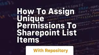 How to assign unique permissions to sharepoint list items