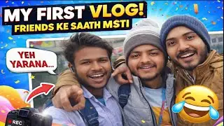 My First Vlog | Friends Ke Saath Masti ❤️ | Funny Moments 😁 | Sorry for Bad Words 🙏