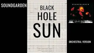 Soundgarden | Black Hole Sun Reimagined | Cinematic Orchestral Version + Full Score