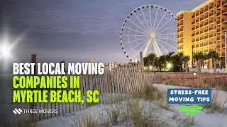 Best Local Moving Companies in Myrtle Beach, SC | Stress-Free Moving Tips