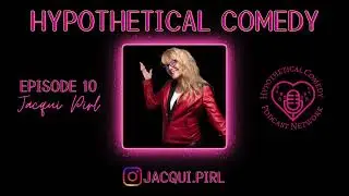 Hypothetical Comedy Podcast Episode 10: Jacqui Pirl