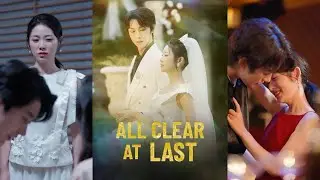 All Clear at Last Full Drama｜He really brought his mistress home after 7 years of her sacrifice?
