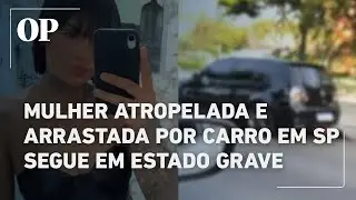 Mulher atropelada e arrastada por carro em SP segue em estado grave e passar&aacute; por novas cirurgias