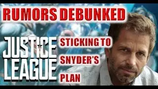 Justice League - Rumors Debunked ✪ Sticking to Zack Snyder's Plan