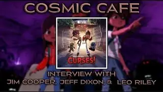 Cosmic Cafe Interview: 'CURSES!' with Jim Cooper, Jeff Dixon & Leo Riley
