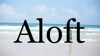 How To Pronounce Aloft🌈🌈🌈🌈🌈🌈Pronunciation Of Aloft