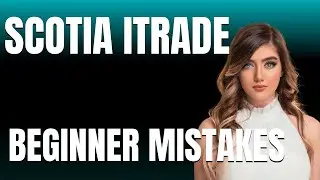 How to Use Scotia iTRADE Properly  Beginner Mistakes That Cost You