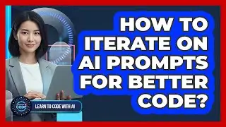 How To Iterate On AI Prompts For Better Code?