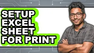 How to Setup Excel Sheet for Print - Full Guide