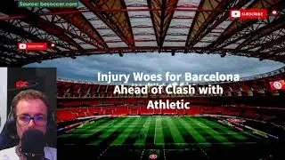 Injury Woes for Barcelona Ahead of Clash with Athletic