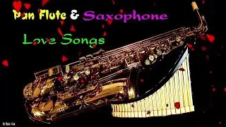 The Very Best Of Pan Flute, Saxophone Love Songs // Beautiful Saxophone & Pan Flute Music