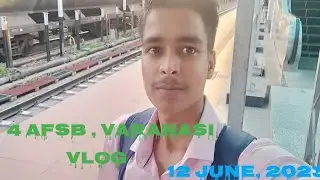 4 AFSB, VARANASI VLOG || 12 June, 2023