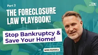 The Foreclosure Law Playbook! Stop Bankruptcy & Save Your Home with Mike Russell (Part 2)