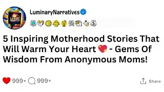 5 Inspiring Motherhood Stories That Will Warm Your Heart 💖 - Gems Of Wisdom From Anonymous Moms!