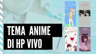Rekomendasi Tema Anime di HP ViVo Terbaru | Themes ViVo 100% Free