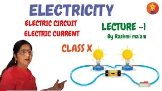 CHAPTER 12 | ELECTRICITY | LECTURE - 1 | (CLASS X) | CBSE | ELECTRIC CIRCUIT | ELECTRIC CURRENT |