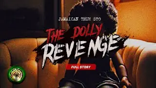 🇯🇲 The Dolly Revenge 🇯🇲 Jamaican True Stories 🇯🇲