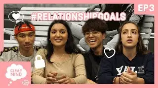 RELATIONSHIP GOALS?! | Part 1 | Clear Mind
