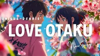 Unique-Dchris_Love Otaku | AMV | clips officiel