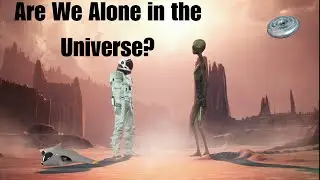 Are We Alone in the Universe? | The Possibility of Life on Other Planets