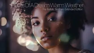 Pieces Of A Dream - Warm Weather (The Ballistic Brothers Edition)