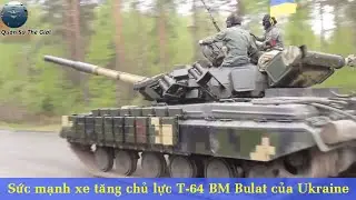 Sức Mạnh Xe Tăng Chủ Lực T-64 BM Bulat Của Qu&acirc;n Đội Ukraine | Qu&acirc;n Sự Thế Giới