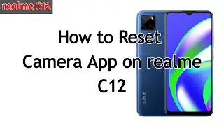 How to Reset Camera App on realme C12