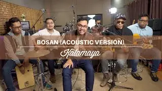 Kalamaya - Bosan (Acoustic Version)