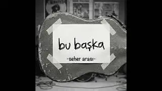 Bu Başka - Seher Arası(Demo)