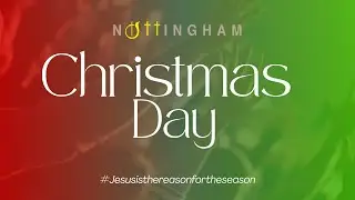 NTCG NOTTINGHAM | Christmas Day Service 2025