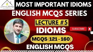 Lecture#05: Idioms 121-160 | English MCQs Series |PPSC Past Papers MCQs| English MCQs 121-160