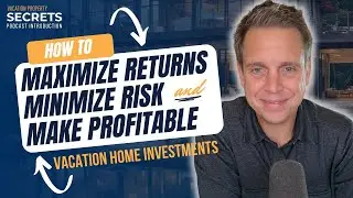 Maximize Returns, Minimize Risk and Make Profitable Vacation Home Investments