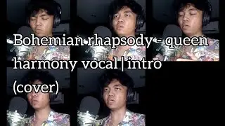 Bohemian rhapsody - Queen Harmony vocal | intro  (cover)