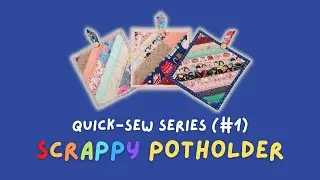 Quick-Sew Series #1: Scrappy Potholder (Total Beginner Project + Detailed  Instructions)