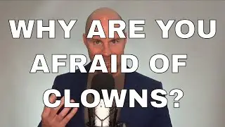 Fear of Clowns, Coulrophobia, Explained by Phobia Guru Adam Cox