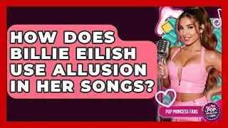 How Does Billie Eilish Use Allusion In Her Songs? - Pop Princess Fans