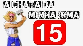 A CHATA DA MINHA IRM&Atilde; 15